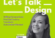 Let’s Talk ___ Design - Episode 4: Shifting Perspectives: Practical Tools to Transform Stakeholder Mindset