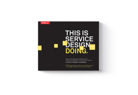 This Is Service Design Doing: Applying Service Design Thinking in the Real World